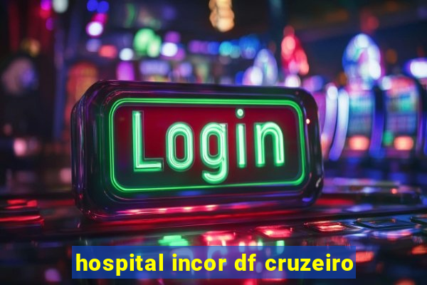 hospital incor df cruzeiro